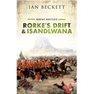 Rorke's Drift and Isandlwana Great Battles by Beckett, Ian F. W., 9780198794134