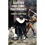 Slapstick and Comic Performance Comedy and Pain by Peacock, Louise, 9780230364134