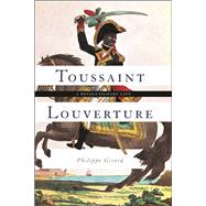 Toussaint Louverture A Revolutionary Life by Girard, Philippe, 9780465094134