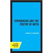 Strindberg and the Poetry of Myth by Harry G. Carlson, 9780520364134