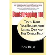 Bootstrapping 101: Tips to Build Your Business With Limited Cash and Free Outside Help by Reiss, Bob, 9780578024134