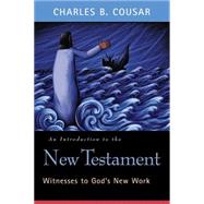 An Introduction to the New Testament: Witnesses to God's New Work by Cousar, Charles B., 9780664224134