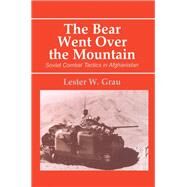 The Bear Went Over the Mountain: Soviet Combat Tactics in Afghanistan by Grau,Lester W.;Grau,Lester W., 9780714644134