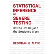 Statistical Inference As Severe Testing by Mayo, Deborah G., 9781107054134
