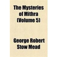 The Mysteries of Mithra by Mead, George Robert Stow, 9781154584134