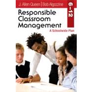 Responsible Classroom Management, Grades 6-12 : A Schoolwide Plan by J. Allen Queen, 9781412974134