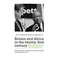 Britain and Africa in the twenty-first century Between ambition and pragmatism by Beswick, Danielle; Fisher, Jonathan; Hurt, Stephen, 9781526134134