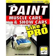 How to Paint Muscle Cars & Show Cars Like a Pro by Thacker, Tony; Jenkins, Mick, 9781613254134