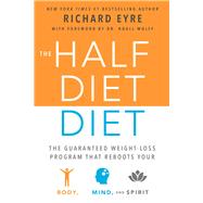 The Half-Diet Diet The Guaranteed Weight-Loss Program that Reboots Your Body, Mind, and Spirit for a Happier Life by Eyre, Richard; Wolff, Noel, 9781942934134