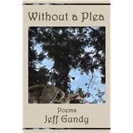 Without a Plea by Gundy, Jeff, 9781947504134