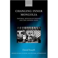 Changing Inner Mongolia Pastoral Mongolian Society and the Chinese State by Sneath, David, 9780198234135