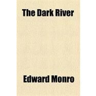 The Dark River by Monro, Edward, 9780217894135