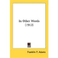 In Other Words by Adams, Franklin P., 9780548624135