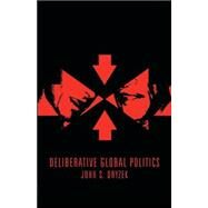 Deliberative Global Politics Discourse and Democracy in a Divided World by Dryzek, John S., 9780745634135
