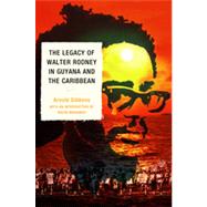 The Legacy of Walter Rodney in Guyana and the Caribbean by Gibbons, Arnold, 9780761854135