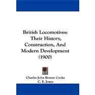 British Locomotives : Their History, Construction, and Modern Development (1900) by Cooke, Charles John Bowen; Jones, C. E.; Mclellan, R. A., 9781104074135