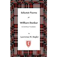 Selected Poems of William Dunbar by Siegler, Lawrence N., 9781453794135