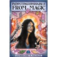 Indistinguishable from Magic by Valente, Catherynne, 9781935234135