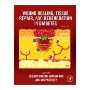 Wound Healing, Tissue Repair and Regeneration in Diabetes by Bagchi, Debasis; Roy, Sashwati; Das, Amitava, 9780128164136