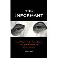 The Informant; The FBI, the Ku Klux Klan, and the Murder of Viola Liuzzo by Gary May, 9780300184136