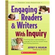 Engaging Readers & Writers with Inquiry Promoting Deep Understandings in Language Arts and the Content Areas With Guiding Questions by Wilhelm, Jeffrey, 9780439574136