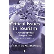 Critical Issues in Tourism A Geographical Perspective by Shaw, Gareth; Williams, Allan M., 9780631224136