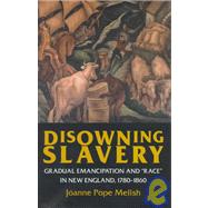 Disowning Slavery : Gradual...,Melish, Joanne Pope,9780801434136
