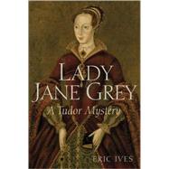 Lady Jane Grey A Tudor Mystery by Ives, Eric, 9781405194136