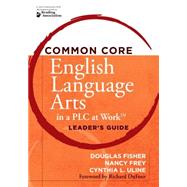 Common Core English Language Arts in a PLC at Work by Fisher, Douglas; Frey, Nancy; Uline, Cynthia L.; Dufour, Richard, 9781936764136