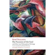 The Passions of the Soul and Other Late Philosophical Writings by Descartes, Rene; Moriarty, Michael, 9780199684137