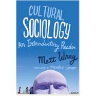 Cultural Sociology: An Introductory Reader by Wray, Matt, 9780393934137
