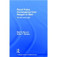 Fiscal Policy Convergence from Reagan to Blair: The Left Veers Right by Denzau; Arthur T., 9780415324137