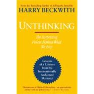 Unthinking The Surprising Forces Behind What We Buy by Beckwith, Harry, 9780446564137