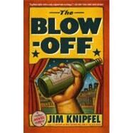 The Blow-off A Novel by Knipfel, Jim, 9781439154137