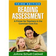Reading Assessment, Third Edition A Primer for Teachers in the Common Core Era by Caldwell, JoAnne Schudt, 9781462514137