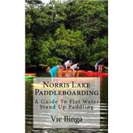 Norris Lake Paddleboarding by Binga, Vie, 9781523684137