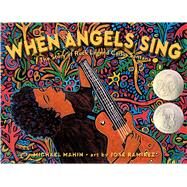 When Angels Sing The Story of Rock Legend Carlos Santana by Mahin, Michael; Ramirez, Jose, 9781534404137