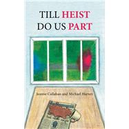 Till Heist Do Us Part by Jeanne Callahan; Michael Harvey, 9781665564137