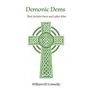 Demonic Dems Their Socialist Party and Leftist Allies by Connolly, William M.; Connolly, Neal E, 9781667854137