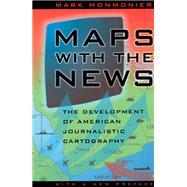 Maps with the News : The Development of American Journalistic Cartography by Monmonier, Mark S., 9780226534138