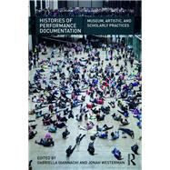 Histories of Performance Documentation: Museum, Artistic, and Scholarly Practices by Giannachi; Gabriella, 9781138184138