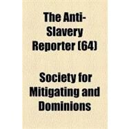 The Anti-slavery Reporter by Society for Mitigating and Gradually Abo; Macauley, Zachary, 9781154614138