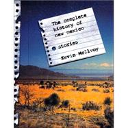 The Complete History of New Mexico Stories by McIlvoy, Kevin, 9781555974138