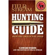 Field & Stream Skills Guide: Hunting Hunting Skills You Need by Nickens, T. Edward, 9781616284138