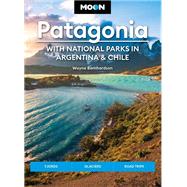 Moon Patagonia: With National Parks in Argentina & Chile Fjords, Glaciers, Road Trips by Unknown, 9781640494138
