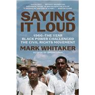 Saying It Loud 1966The Year Black Power Challenged the Civil Rights Movement by Whitaker, Mark, 9781982114138