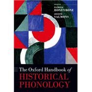 The Oxford Handbook of Historical Phonology by Honeybone, Patrick; Salmons, Joseph, 9780198814139