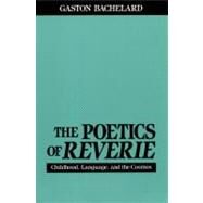 The Poetics of Reverie by Bachelard, Gaston, 9780807064139