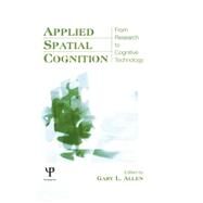 Applied Spatial Cognition: From Research to Cognitive Technology by Allen,Gary L.;Allen,Gary L., 9781138004139