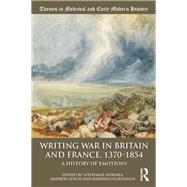 Writing War in Britain and France, 1370-1854: A History of Emotions by Downes; Stephanie, 9781138314139